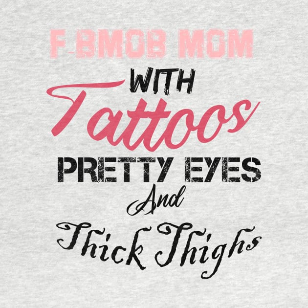 F-BOMB Mom with Tattoos Pretty Eyes and Thick Thighs, mom gift, funny mom by Yassine BL